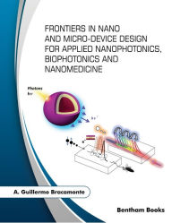 Title: Frontiers in Nano and Microdevice Design for Applied Nanophotonics, Biophotonics and Nanomedicine, Author: A. Guillermo Bracamonte