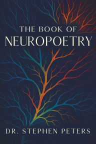 Title: The Book of Neuropoetry, Author: Dr. Stephen Peters