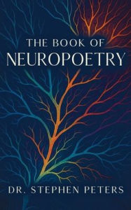 Title: The Book of Neuropoetry, Author: Dr. Stephen Peters