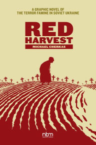 Title: Red Harvest: A Graphic Novel of the Terror Famine in Soviet Ukraine, Author: Michael Cherkas
