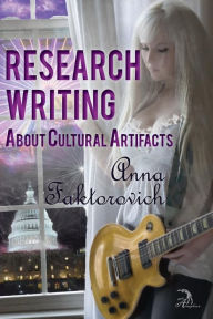 Title: Research Writing About Cultural Artifacts, Author: Anna Faktorovich