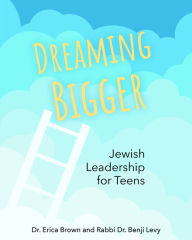 Title: Dreaming Bigger: Jewish Leadership for Teens, Author: Erica Brown