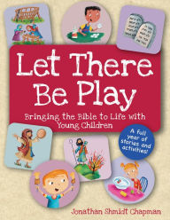 Title: Let There Be Play: Bringing the Bible to Life with Young Children, Author: Jonathan Shmidt Chapman