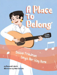 Title: A Place to Belong: Debbie Friedman Sings Her Way Home, Author: Deborah Lakritz