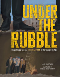Title: Under the Rubble: The Hidden Letters of the Warsaw Ghetto, Author: Elisa Boxer
