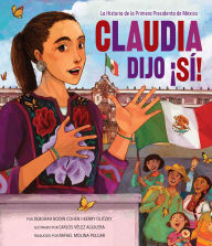 Title: Claudia Dijo ¡Sí!: La Historia de la Primera Presidenta de México, Author: Deborah Bodin Cohen