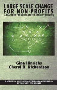 Title: Large Scale Change For Non-Profits: A Playbook For Social Sector Capacity Building (HC), Author: Gina Hinrichs