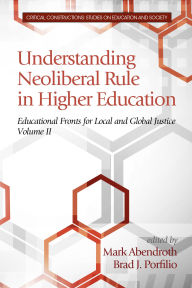 Title: Understanding Neoliberal Rule in Higher Education: Educational Fronts for Local and Global Justice, Author: Mark Abendroth
