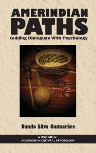 Title: Amerindian Paths: Guiding Dialogues With Psychology (HC), Author: Danilo Silva Guimarães