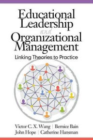 Title: Educational Leadership and Organizational Management : Linking Theories to Practice, Author: Victor C. X. Wang