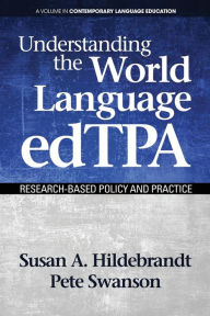 Title: Understanding the World Language edTPA: Research-Based Policy and Practice, Author: Susan A. Hildebrandt