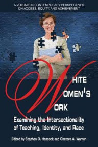 Title: White Women's Work : Examining the Intersectionality of Teaching, Identity, and Race, Author: Stephen Hancock