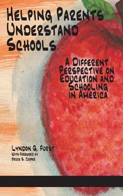Helping Parents Understand Schools: A Different Perspective on Education and Schooling in America(HC)
