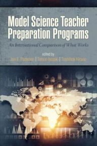 Title: Model Science Teacher Preparation Programs: An International Comparison of What Works, Author: Jon  E. Pedersen