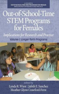 Title: Out-of-School-Time STEM Programs for Females: Implications for Research and Practice Volume I: Longer-Term Programs (hc), Author: Lynda R. Wiest