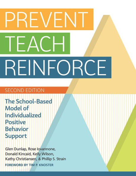 Prevent-Teach-Reinforce: The School-Based Model of Individualized Positive Behavior Support / Edition 2