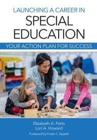 Title: Launching a Career in Special Education: Your Action Plan for Success / Edition 1, Author: Elizabeth Ann Potts