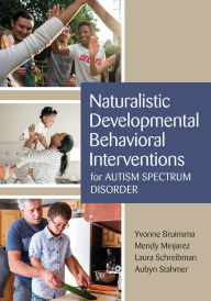 Title: Naturalistic Developmental Behavioral Interventions for Autism Spectrum Disorder / Edition 1, Author: Yvonne Bruinsma