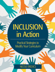 Title: Inclusion in Action: Practical Strategies to Modify Your Curriculum / Edition 1, Author: Nicole Eredics