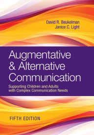 Title: Augmentative & Alternative Communication: Supporting Children and Adults with Complex Communication Needs / Edition 5, Author: David R. Beukelman