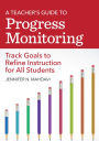 A Teacher's Guide to Progress Monitoring: Track Goals to Refine Instruction for All Students