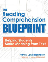Title: The Reading Comprehension Blueprint: Helping Students Make Meaning from Text / Edition 1, Author: Nancy Lewis Hennessy