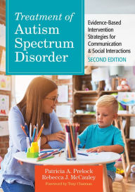 Title: Treatment of Autism Spectrum Disorder: Evidence-Based Intervention Strategies for Communication & Social Interactions, Author: Patricia A. Prelock Ph.D.