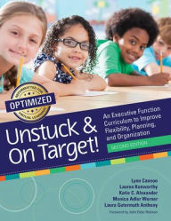 Title: Unstuck and On Target!: An Executive Function Curriculum to Improve Flexibility, Planning, and Organization, Author: Lynn Cannon