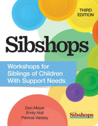 Title: Sibshops: Workshops for Siblings of Children with Support Needs, Author: Don Meyer