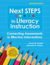 Title: Next STEPS in Literacy Instruction: Connecting Assessments to Effective Interventions, Author: Susan Smartt Ph.D.
