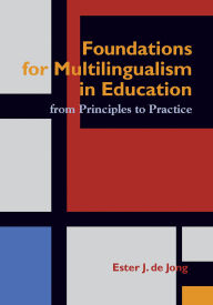 Title: Foundations for Multilingualism in Education: From Principles to Practice, Author: Ester J. de Jong Ed.D.