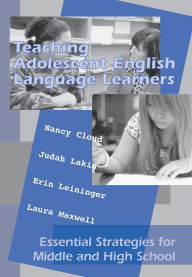 Title: Teaching Adolescent English Language Learners: Essential Strategies for Middle and High School, Author: Nancy Cloud M.Ed.