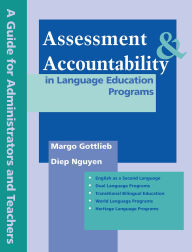 Title: Assessment & Accountability in Language Education Programs: A Guide for Administrators and Teachers, Author: Margo Gottlieb Ph.D.
