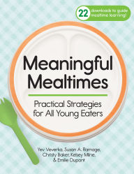 Title: Meaningful Mealtimes: Practical Strategies for All Young Eaters, Author: Yev Veverka Ph.D.