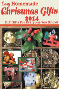 Title: Easy Homemade Christmas Gifts 2014: DIY Gifts For Everyone You Know!, Author: Katie Cotton