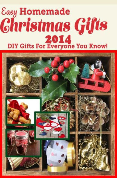 Easy Homemade Christmas Gifts 2014: DIY Gifts For Everyone You Know!
