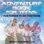 Adventure Book For Teens: Fun Things To Do For Teens