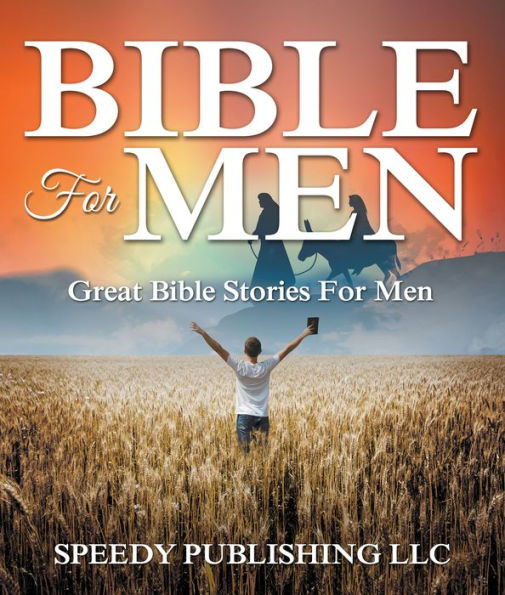 Bible For Men: Great Bible Stories For Men