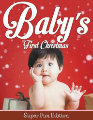 Title: Baby's First Christmas: Super Fun Edition, Author: Speedy Publishing LLC