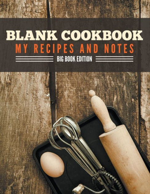 Blank Cookbook My Recipes And Notes: Big Book Edition by Speedy