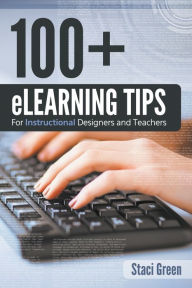 Title: 100+ eLearning Tips for Instructional Designers and Teachers, Author: Staci Green