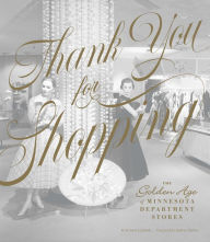 Title: Thank You for Shopping: The Golden Age of Minnesota Department Stores, Author: Kristal Leebrick