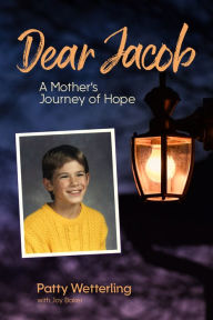 Title: Dear Jacob: A Mother's Journey of Hope, Author: Patty Wetterling
