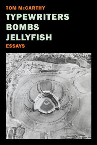 Title: Typewriters, Bombs, Jellyfish, Author: Tom McCarthy