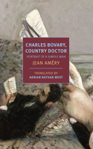 Title: Charles Bovary, Country Doctor: Portrait of a Simple Man, Author: Jean Amery