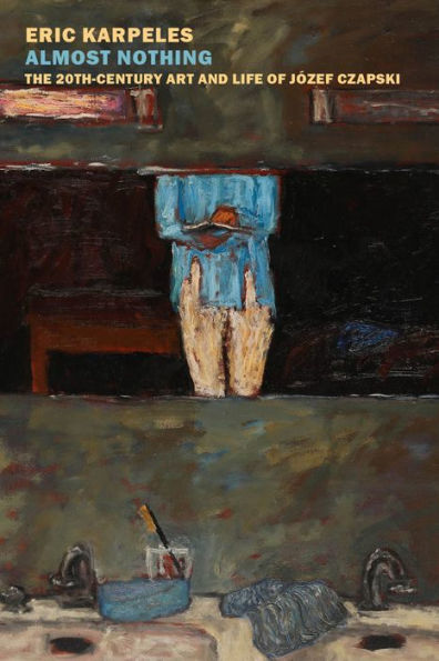 Almost Nothing: The 20th-Century Art and Life of Józef Czapski