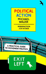 Title: Political Action: A Practical Guide to Movement Politics, Author: Michael Walzer