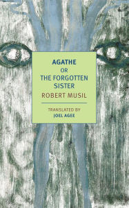 Title: Agathe: Or, The Forgotten Sister, Author: Robert Musil