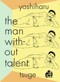Online books free pdf download The Man Without Talent English version  by YOSHIHARU TSUGE, Ryan Holmberg