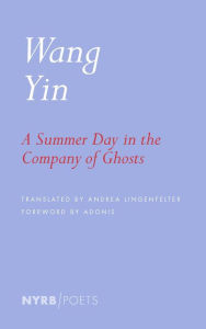 Title: A Summer Day in the Company of Ghosts: Selected Poems, Author: Wang Yin